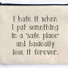 I Hate It When I Put Something In a Safe Place Zipper Pouch