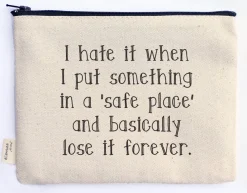 I Hate It When I Put Something In a Safe Place Zipper Pouch