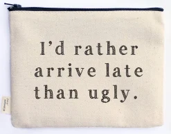 I'd Rather Arrive Late Than Ugly Zipper Pouch